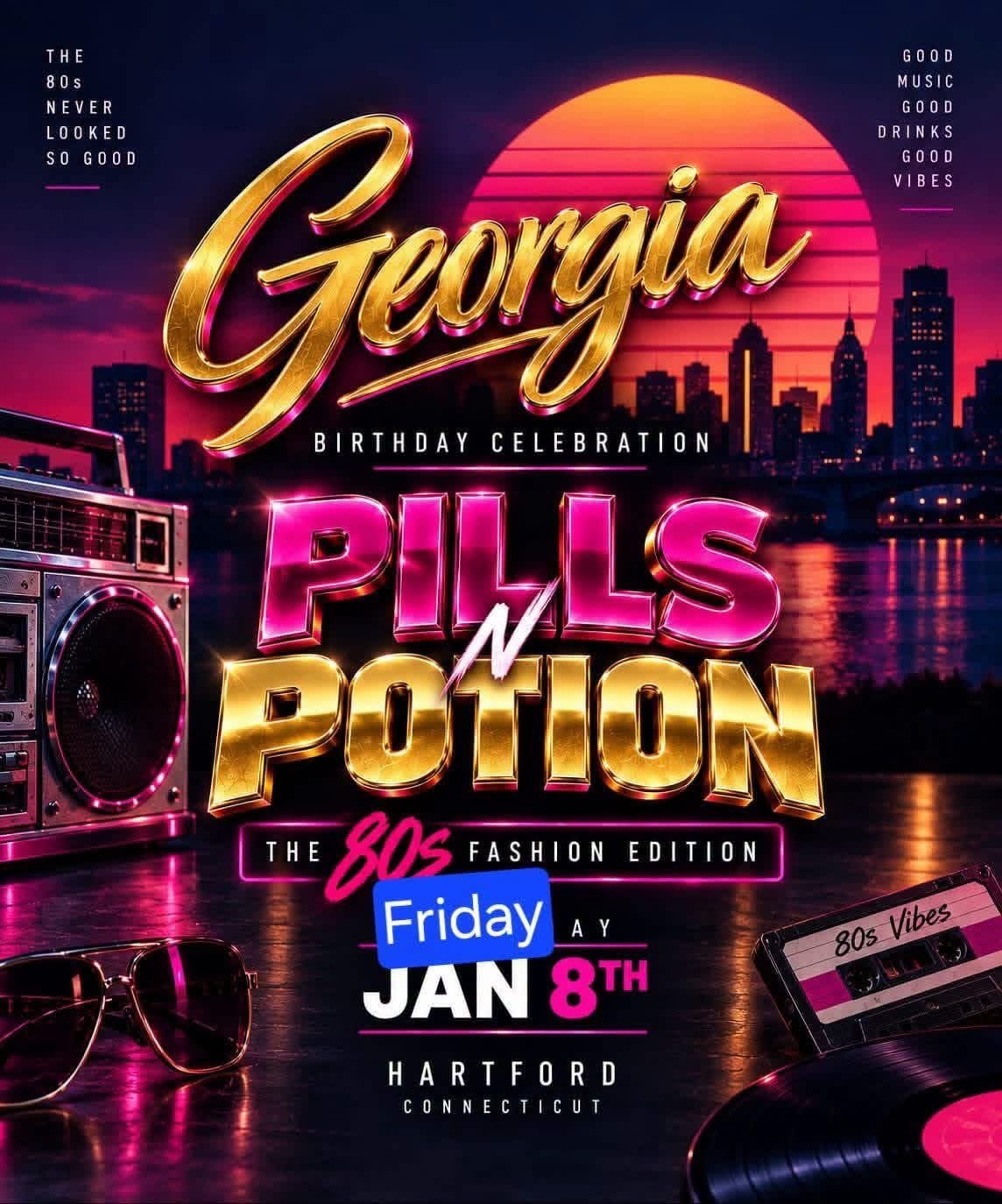 PILLS N POTION — GEORGIA'S BIRTHDAY CELEBRATION, THE 80S FASHION EDITION flyer — Hartford, CT